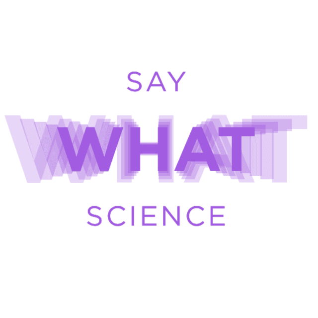 Say WHAT Science